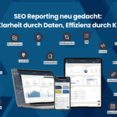 SEO Reporting neu gedacht: Klarheit durch Daten, Effizienz durch KI.